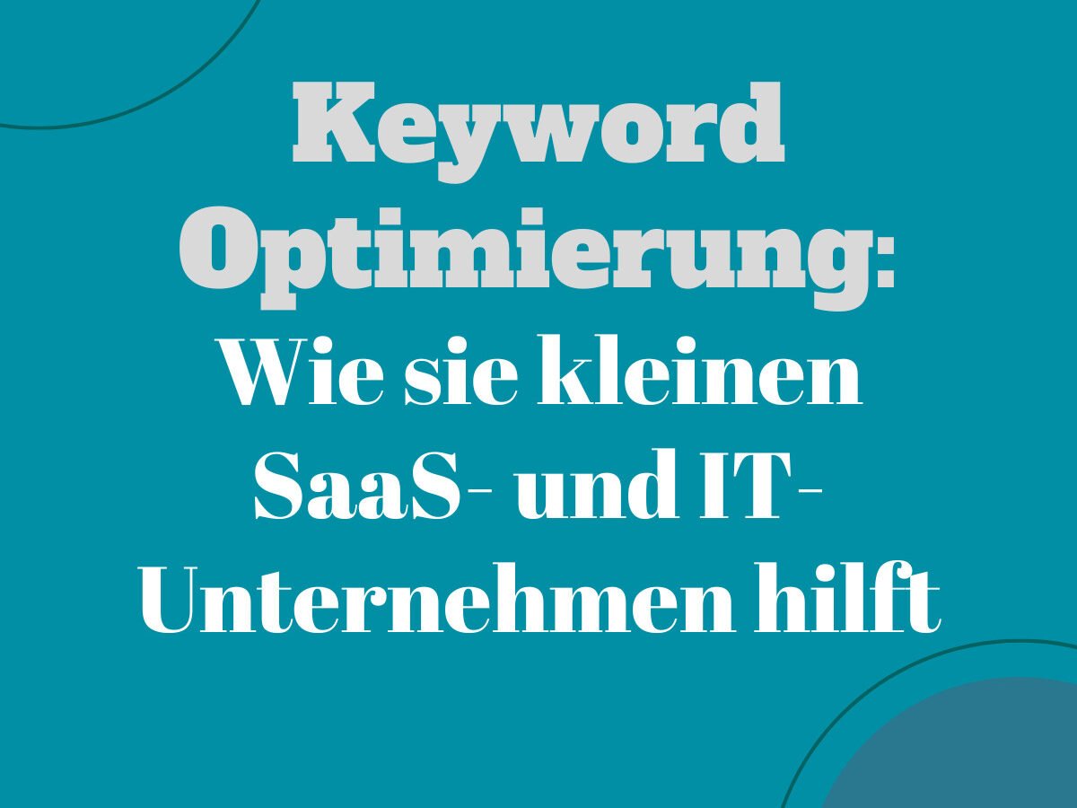 Keyword-Optimierung und wie sie kleinen SaaS- und IT-Unternehmen hilft